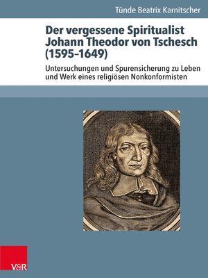 cover image of Der vergessene Spiritualist Johann Theodor von Tschesch (1595–1649)